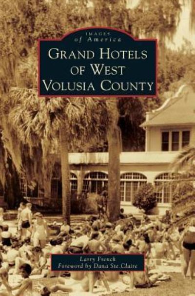 Cover for Larry French · Grand Hotels of West Volusia County (Hardcover Book) (2018)