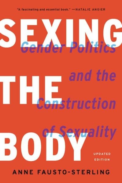 Sexing the Body (Revised): Gender Politics and the Construction of Sexuality - Anne Fausto-Sterling - Boeken - Basic Books - 9781541672895 - 23 juli 2020