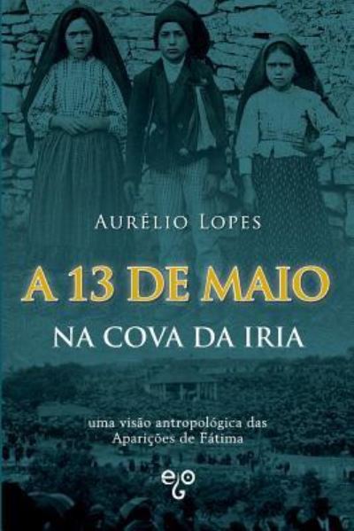 Cover for Aurelio Lopes · A 13 de Maio Na Cova Da Iria (Taschenbuch) (2017)