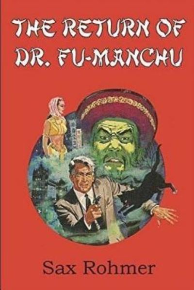 The Return of Dr. Fu-Manchu - Sax Rohmer - Books - Createspace Independent Publishing Platf - 9781548350895 - June 27, 2017