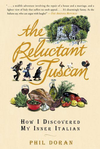 The Reluctant Tuscan: How I Discovered My Inner Italian - Phil Doran - Books - Penguin Publishing Group - 9781592401895 - March 23, 2006