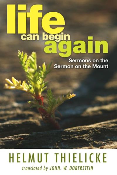 Cover for Helmut Thielicke · Life Can Begin Again: Sermons on the Sermon on the Mount (Taschenbuch) (2003)