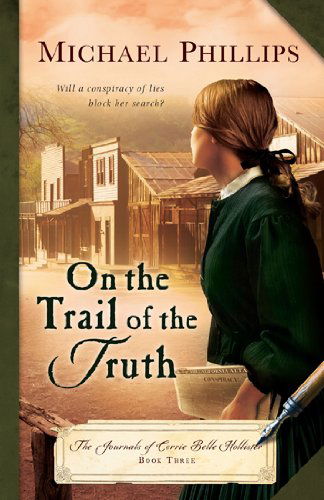 Cover for Michael Phillips · On the Trail of the Truth: The Journals of Corrie Belle Hollister (Paperback Book) [Reprint edition] (2011)