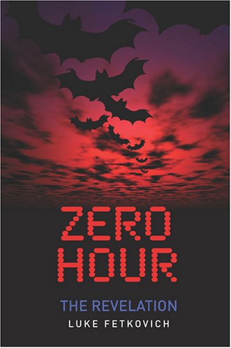 Cover for Luke Fetkovich · Zero Hour: the Revelation (Paperback Book) (2008)