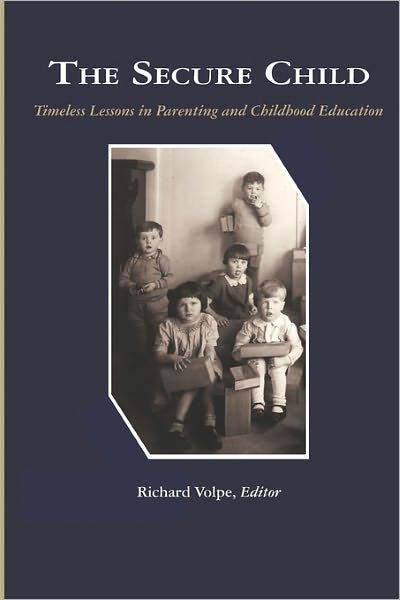 Cover for Richard Volpe · The Secure Child: Timeless Lessons in Parenting (Pb) (Paperback Book) (2009)