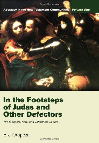 Cover for B. J. Oropeza · In the Footsteps of Judas and Other Defectors: Apostasy in the New Testament Communities, Volume 1:the Gospels, Acts, and Johannine Letters (Taschenbuch) (2011)