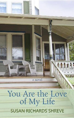 Cover for Susan Richards Shreve · You Are the Love of My Life (Hardcover Book) [Lrg edition] (2012)