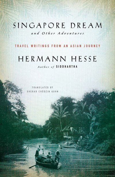 Cover for Hermann Hesse · Singapore Dream and Other Adventures: Travel Writings from an Asian Journey (Taschenbuch) (2018)