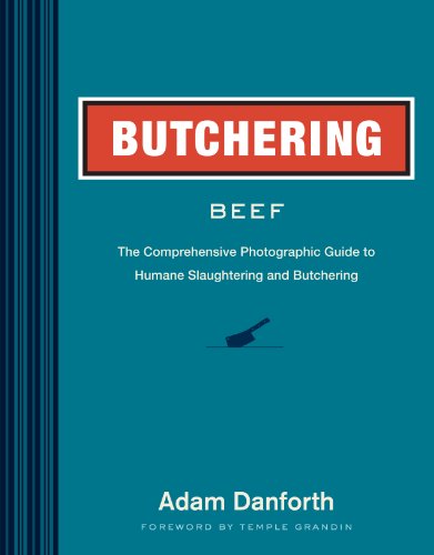 Cover for Adam Danforth · Butchering Beef: the Comprehensive Photographic Guide to Humane Slaughtering and Butchering (Hardcover Book) [Com edition] (2014)