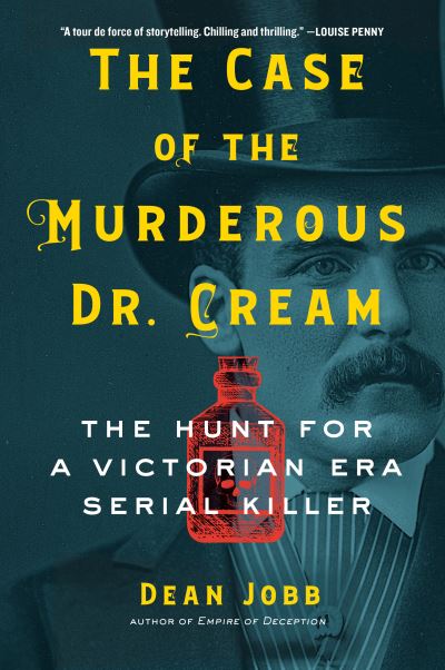 Cover for Dean Jobb · The Case of the Murderous Dr. Cream: The Hunt for a Victorian Era Serial Killer (Hardcover Book) (2021)