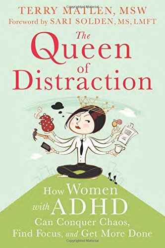 Cover for Matlen, Terry, MSW · Queen of Distraction: How Women with ADHD Can Conquer Chaos, Find Focus, and Get It All Done (Paperback Book) (2014)