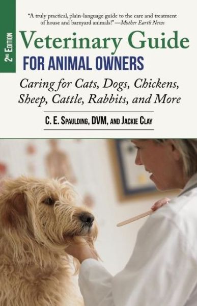 Cover for C E Spaulding · Veterinary Guide for Animal Owners, 2nd Edition: Caring for Cats, Dogs, Chickens, Sheep, Cattle, Rabbits, and More (Paperback Book) (2015)