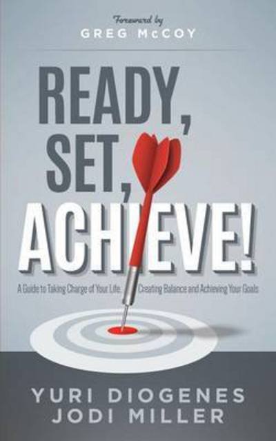 Cover for Yuri Diogenes · Ready, Set, Achieve!: A Guide to Taking Charge of Your Life, Creating Balance, and Achieving Your Goals (Paperback Book) (2015)