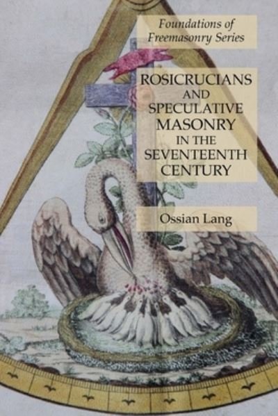 Cover for Ossian Lang · Rosicrucians and Speculative Masonry in the Seventeenth Century: Foundations of Freemasonry Series (Paperback Book) (2020)
