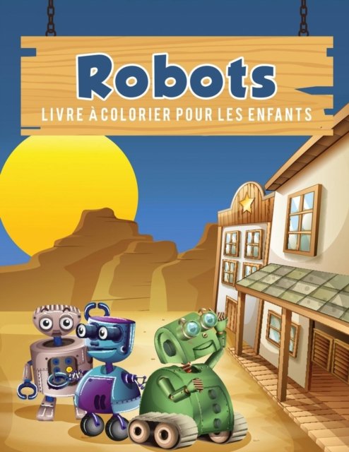 Robots livre a colorier pour les enfants - Young Scholar - Böcker - Young Scholar - 9781635892895 - 14 mars 2017