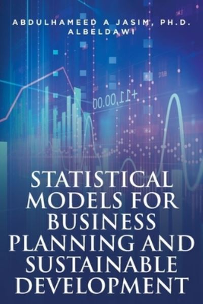 Statistical Models for Business Planning and Sustainable Development - Abdulhameed Jasim - Books - Fulton Books - 9781638606895 - May 12, 2022