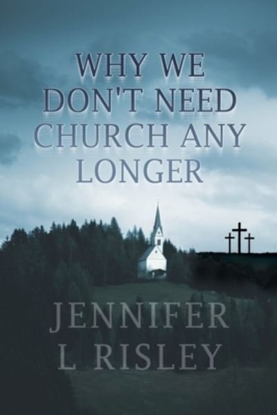 Cover for Dorrance Publishing Co. · Why We Don't Need Church Any Longer (Paperback Bog) (2022)