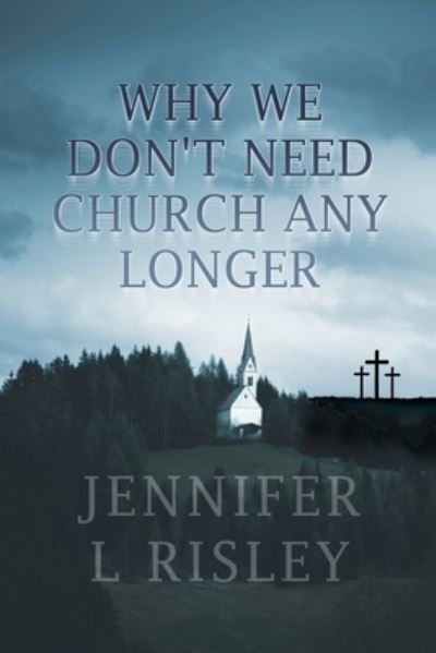 Cover for Dorrance Publishing Co. · Why We Don't Need Church Any Longer (Paperback Bog) (2022)