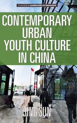 Cover for Jing Sun · Contemporary Urban Youth Culture in China: A Multiperspectival Cultural Studies of Internet Subcultures - Landscapes of Education (Hardcover Book) (2020)