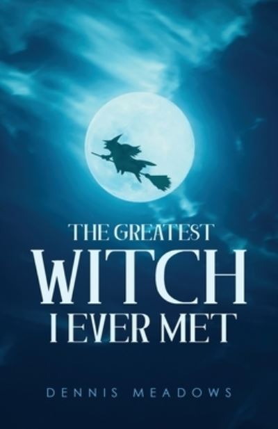 Cover for Dennis Meadows · The Greatest Witch I Ever Met (Paperback Book) (2020)