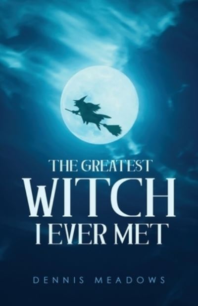 The Greatest Witch I Ever Met - Dennis Meadows - Books - URLink Print & Media, LLC - 9781647532895 - March 23, 2020