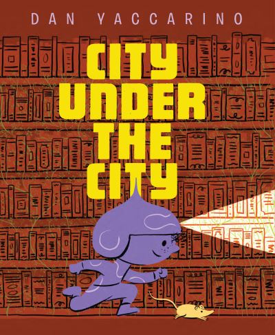 Cover for Dan Yaccarino · The City Under the City (Hardcover Book) (2022)