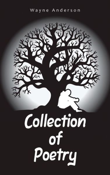 Collection of Poetry - Wayne Anderson - Böcker - Author Solutions Inc - 9781665547895 - 11 januari 2022