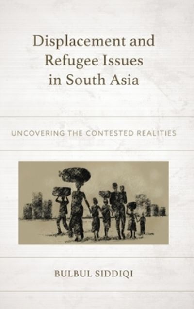 Displacement and Refugee Issues in South Asia: Uncovering the Contested Realities -  - Books - Lexington Books - 9781666933895 - September 15, 2024