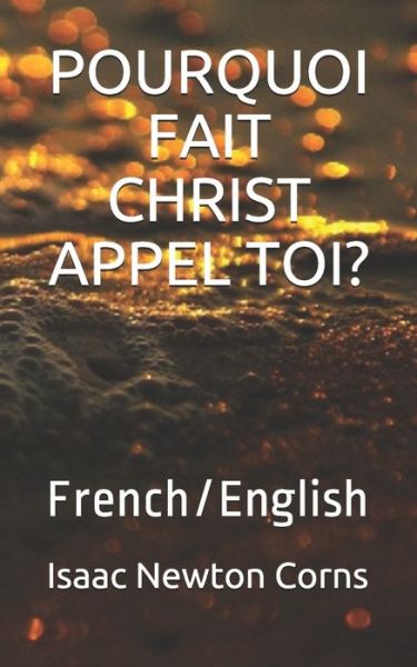 Pourquoi Fait Christ Appel Toi? - Isaac Newton Corns - Livres - Independently Published - 9781672703895 - 7 décembre 2019