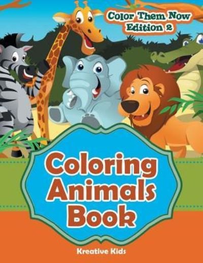 Cover for Kreative Kids · Coloring Animals Book - Color Them Now Edition 2 (Taschenbuch) (2016)