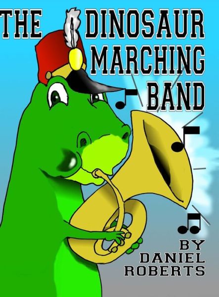 Cover for Daniel Roberts · The Dinosaur Marching Band (Hardcover Book) (2020)