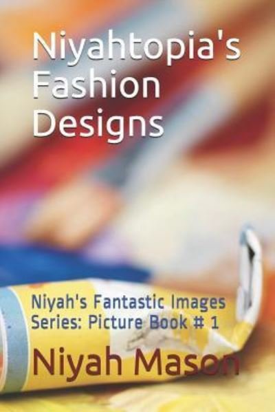 Cover for Niyah Nylliana Mason · Niyahtopia's Fashion Designs (Paperback Bog) (2018)