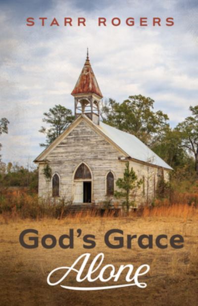Cover for Starr Rogers · God's Grace Alone (Hardcover Book) (2020)