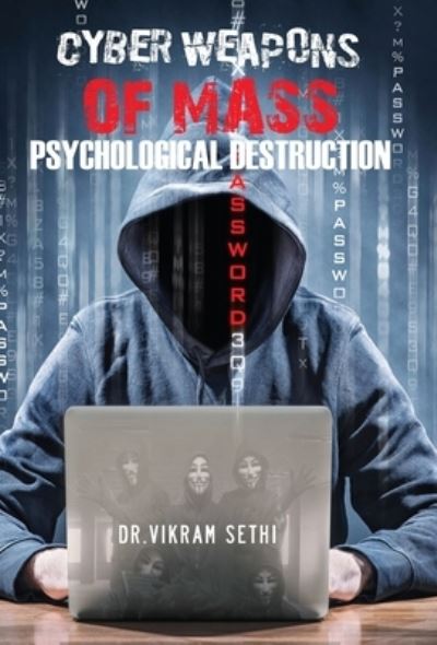 Cover for Vikram Sethi · Cyber Weapons of Mass Psychological Destruction: and the People Who Use Them (Hardcover Book) (2020)