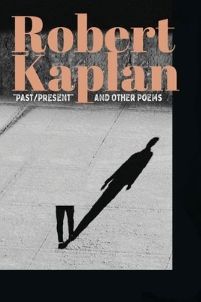 Cover for Robert Kaplan · Past / Present and Other Poems (Book) (2023)