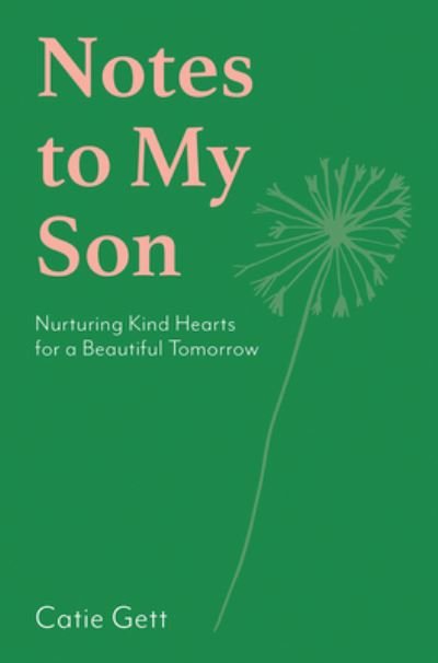 Catie Gett · Notes to My Son: Nurturing Kind Hearts for a Beautiful Tomorrow (Hardcover Book) (2024)