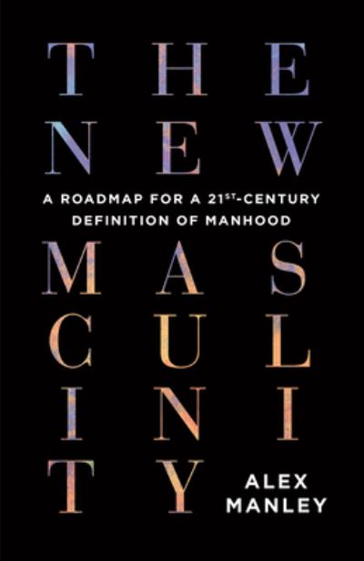 New Masculinity - Alex Manley - Bøger - ECW Press - 9781770416895 - 9. maj 2023