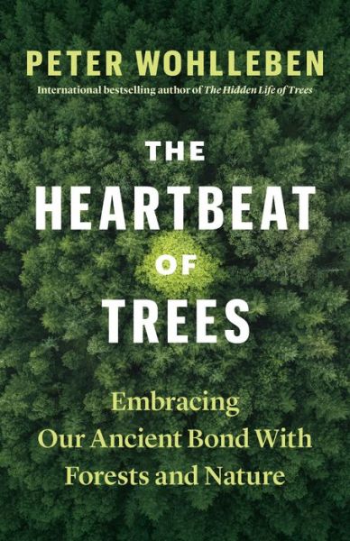 Cover for Peter Wohlleben · The Heartbeat of Trees: Embracing Our Ancient Bond with Forests and Nature (Innbunden bok) (2021)