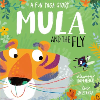 Cover for Lauren Hoffmeier · Mula and the Fly: A Fun Yoga Story - Mula and Friends (Hardcover Book) [SCP and BTPS edition] (2021)