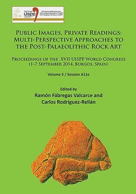 Cover for Public Images, Private Readings: Multi-Perspective Approaches to the Post-Palaeolithic Rock Art: Proceedings of the XVII UISPP World Congress (1–7 September 2014, Burgos, Spain) Volume 5 / Session A11e - Proceedings of the UISPP World Congress (Paperback Book) (2016)