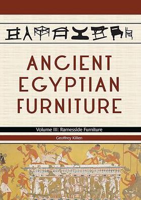 Ancient Egyptian Furniture Volume III - Ancient Egyptian Furniture - Geoffrey Killen - Books - Oxbow Books - 9781785704895 - February 24, 2017