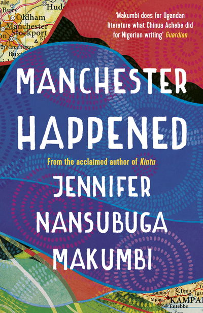 Cover for Jennifer Nansubuga Makumbi · Manchester Happened: From the winner of the Jhalak Prize, 2021 (Hardcover Book) (2019)