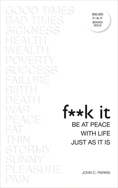 Fuck It: Be at Peace with Life, Just as It Is - John Parkin - Böcker - Hay House UK Ltd - 9781788170895 - 5 juni 2018