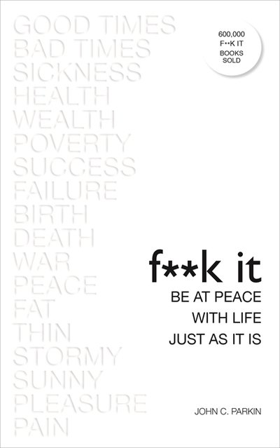 Fuck It: Be at Peace with Life, Just as It Is - John Parkin - Boeken - Hay House UK Ltd - 9781788170895 - 5 juni 2018