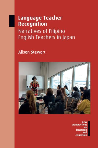 Cover for Alison Stewart · Language Teacher Recognition: Narratives of Filipino English Teachers in Japan - New Perspectives on Language and Education (Hardcover Book) (2020)