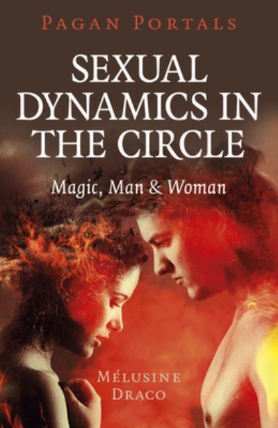 Cover for Melusine Draco · Pagan Portals - Sexual Dynamics in the Circle: Magic, Man &amp; Woman (Paperback Book) (2021)