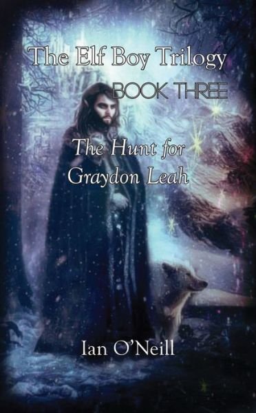 Cover for Ian O'Neill · The Elf Boy Trilogy: Book Three: The Hunt for Graydon Leah (Paperback Bog) (2018)