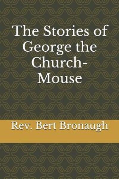 Cover for Bert Allen Bronaugh Sr · The Stories of George the Church-Mouse (Paperback Bog) (2018)