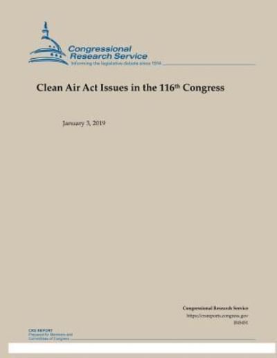 Cover for Congressional Research Service · Clean Air ACT Issues in the 116th Congress (Taschenbuch) (2019)