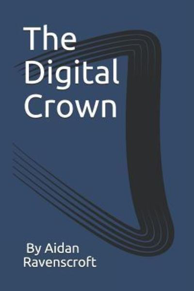 Cover for Aidan Ravenscroft · The Digital Crown (Paperback Book) (2019)